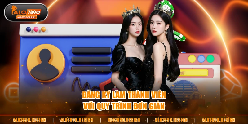 Đăng ký làm thành viên với quy trình đơn giản