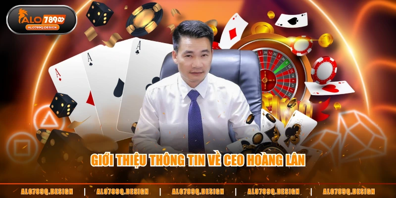 Giới thiệu thông tin về CEO Hoàng Lân