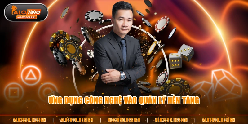 Ứng dụng công nghệ vào quản lý nền tảng